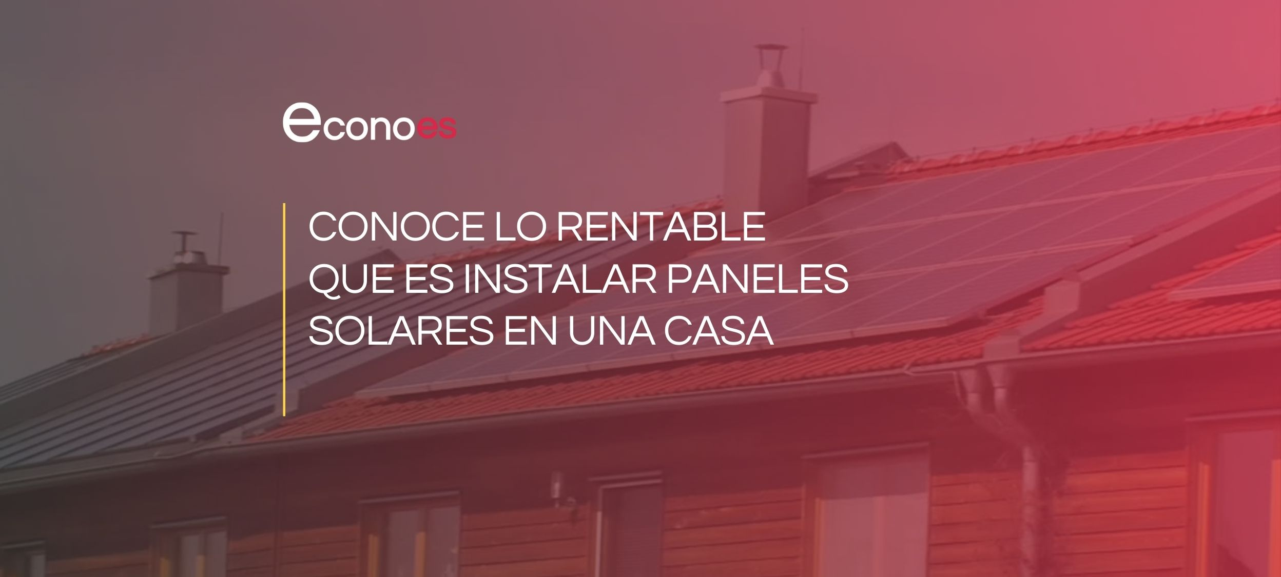 Conoce Lo Rentable Que Es Instalar Paneles Solares En Una Casa 0981